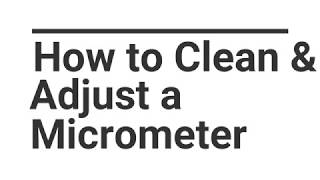 How to Clean and Adjust a Micrometer [upl. by Averil441]