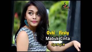 Ovhi Firsty  Mabuk Cinta [upl. by Aihseya749]