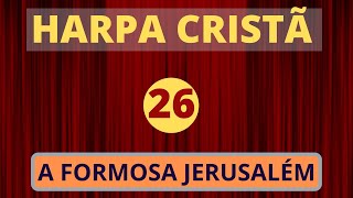 Harpa Cristã  26  A Formosa Jerusalém  com letra [upl. by Anail71]