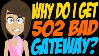 Why Do I Get 502 Bad Gateway [upl. by Nathan430]