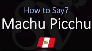 How to Pronounce Machu Picchu CORRECTLY [upl. by Dnalrah]