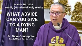 WHAT ADVICE CAN YOU GIVE TO A DYING MAN  Homily by Fr Dave Concepcion on Mar 25 2024 [upl. by Enyehc740]