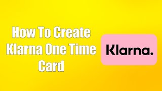 How To Create Klarna One Time Card [upl. by Levitus]