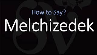 How to Pronounce Melchizedek CORRECTLY [upl. by Akered]