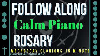 WEDNESDAY  GLORIOUS  Follow Along Rosary  15 Minute  CALM PIANO [upl. by Stovall]