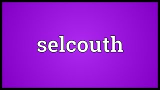 Selcouth Meaning [upl. by Leffen]