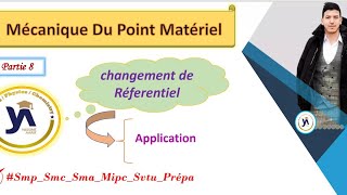 mécanique du point matériel smpcsmaprépa partie8 Application Changement de réferentiel [upl. by Illil]