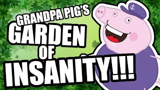 Grandpa Pigs Garden of Insanity [upl. by Lura711]