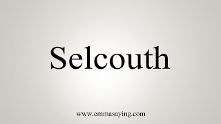 How To Say Selcouth [upl. by Ajssatsan403]