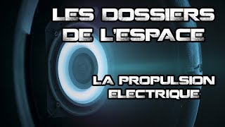 LES DOSSIERS DE LESPACE  LA PROPULSION ÉLECTRIQUE [upl. by Priebe]