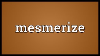 Mesmerize Meaning [upl. by Bette]