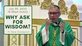 WHY ASK FOR WISDOM Homily by Fr Dave Concepcion on July 30 2023 1030am Mass [upl. by Sofer551]