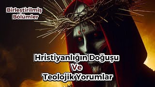 Hristiyanlığın Doğuşu Ve Teolojik Yorumlar [upl. by Harrell]