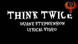 THINK TWICE  DUANE STEPHENSON  LYRICAL VIDEO [upl. by Anuahc]