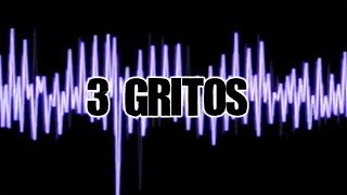 3 Gritos [upl. by Aztiram]