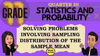 SOLVING PROBLEMS INVOLVING SAMPLING DISTRIBUTION OF THE SAMPLE MEAN SHS STATISTICS AND PROBABILITY [upl. by Hsirk]