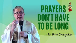 PRAYERS DONT HAVE TO BE LONG  Homily by Fr Dave Concepcion [upl. by Odnam307]