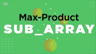 Max Product Subarray  GeeksforGeeks [upl. by Mattias]