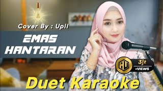 EMAS HANTARAN KARAOKE DUET  COVER BY UPIL [upl. by Nezah]