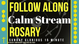 SUNDAY  GLORIOUS  Follow Along Rosary  15 Minute  CALM STREAM [upl. by Prebo]