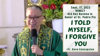 I TOLD MYSELF I FORGIVE YOU  Homily by Fr Dave Concepcion  4th Day Novena Mass to St Padre Pio [upl. by Traweek677]