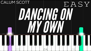 Calum Scott  Dancing On My Own  EASY Piano Tutorial [upl. by Aramot]