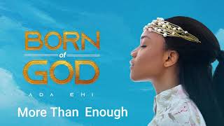 Ada Ehi  More Than Enough  BORN OF GOD [upl. by Evars]